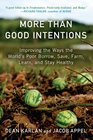 More Than Good Intentions Improving the Ways the World's Poor Borrow Save Farm Learn and Stay Healthy