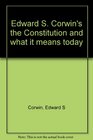 Edward S Corwin's the Constitution and what it means today