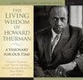 The Living Wisdom of Howard Thurman A Visionary for Our Time