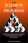 The Illusion of Progress Unsustainable Development in International Law and Policy