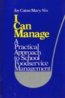 I Can Manage A Practical Approach to School Foodservice Management