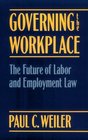 Governing the Workplace The Future of Labor and Employment Law