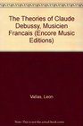 The Theories of Claude Debussy Musicien Francais