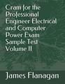 Cram for the Professional Engineer Electrical and Computer Power Exam Sample Test Volume II