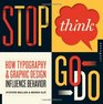 Stop Think Go Do How Typography and Graphic Design Influence Behavior