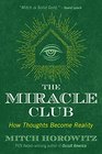 The Miracle Club How Thoughts Become Reality