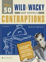 Make 50 Wild and Wacky  Contraptions