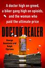 Doctor Dealer A doctor high on greed a biker gang high on opioids and the woman who paid the ultimate price