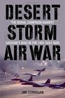 Desert Storm Air War The Aerial Campaign against Saddam's Iraq in the 1991 Gulf War