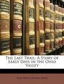 The Last Trail A Story of Early Days in the Ohio Valley