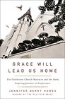 Grace Will Lead Us Home The Charleston Church Massacre and the Hard Inspiring Journey to Forgiveness