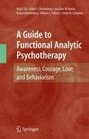 A Guide to Functional Analytic Psychotherapy Awareness Courage Love and Behaviorism