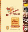 Homemade for Sale How to Set Up and Market a Food Business from Your Home Kitchen
