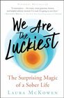 We Are the Luckiest The Surprising Magic of a Sober Life