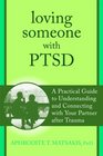 Loving Someone with PTSD: A Practical Guide to Understanding and Connecting with Your Partner after Trauma (The New Harbinger Loving Someone Series)