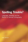 Spelling Trouble Language Ideology and the Reform of German Orthography