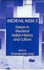 Medieval India 2 Essays in Medieval Indian History and Culture