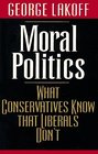 Moral Politics  What Conservatives Know That Liberals Don't
