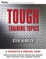 Tough Training Topics A Presenter's Survival Guide