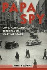 Papa Spy: Love, Faith, and Betrayal in Wartime Spain