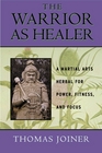 The Warrior As Healer:A Martial Arts Herbal for Power, Fitness, and Focus