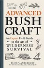 Advanced Bushcraft An Expert Field Guide to the Art of Wilderness Survival