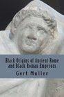 Black Origins of Ancient Rome and Black Roman Emperors