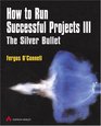 How to Run Successful Projects III The Silver Bullet