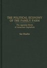 The Political Economy of the Family Farm The Agrarian Roots of American Capitalism