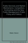 Public Services and Market Mechanisms Competition Contracting and the New Public Management