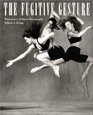 The Fugitive Gesture: Masterpieces of Dance Photography