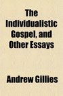 The Individualistic Gospel and Other Essays