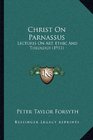 Christ On Parnassus Lectures On Art Ethic And Theology