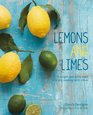 Lemons and Limes 75 bright and zesty ways to enjoy cooking with citrus