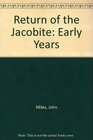 Return of the Jacobite Early Years