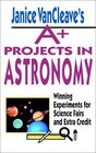 Janice VanCleave's A Projects in Astronomy  Winning Experiments for Science Fairs and Extra Credit