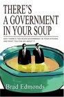There's a Government in Your Soup  Why There's Too Much Government in Your Kitchen and What You Can Do About It