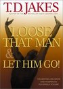 Loose That Man  Let Him Go