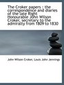 The Croker papers  the correspondence and diaries of the late Right Honourable John Wilson Croker