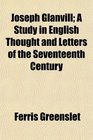 Joseph Glanvill A Study in English Thought and Letters of the Seventeenth Century