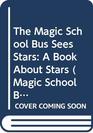The Magic School Bus Sees Stars A Book About Stars