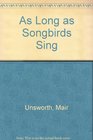 As Long as Songbirds Sing