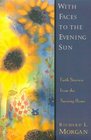 With Faces to the Evening Sun: Faith Stories from the Nursing Home