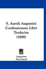 S Aureli Augustini Confessionum Libri Tredecim
