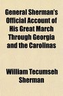 General Sherman's Official Account of His Great March Through Georgia and the Carolinas