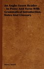 An AngloSaxon Reader  In Prose And Verse With Grammatical Introduction Notes And Glossary