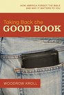 Taking Back the Good Book How America Forgot the Bible and Why It Matters to You