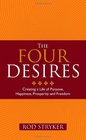 Four Desires: Creating a Life of Purpose, Happiness, Prosperity, and Freedom