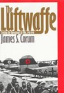 The Luftwaffe Creating the Operational Air War 19181940