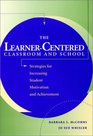 The LearnerCentered Classroom and School  Strategies for Increasing Student Motivation and Achievement